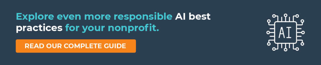 Explore even more responsible AI best practices for your nonprofit. Read the Complete Guide.